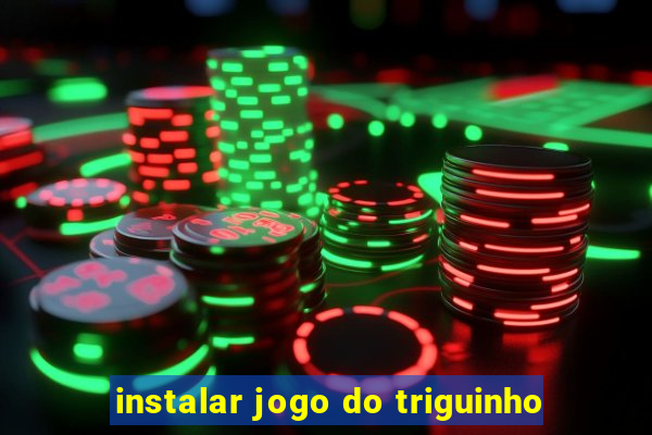 instalar jogo do triguinho